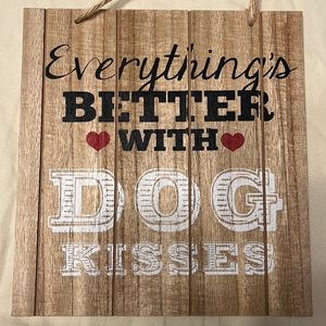 Everything is Better with Dog Kisses Sign